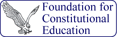 The Foundation for Constitutional Education The Foundation for Constitutional Education